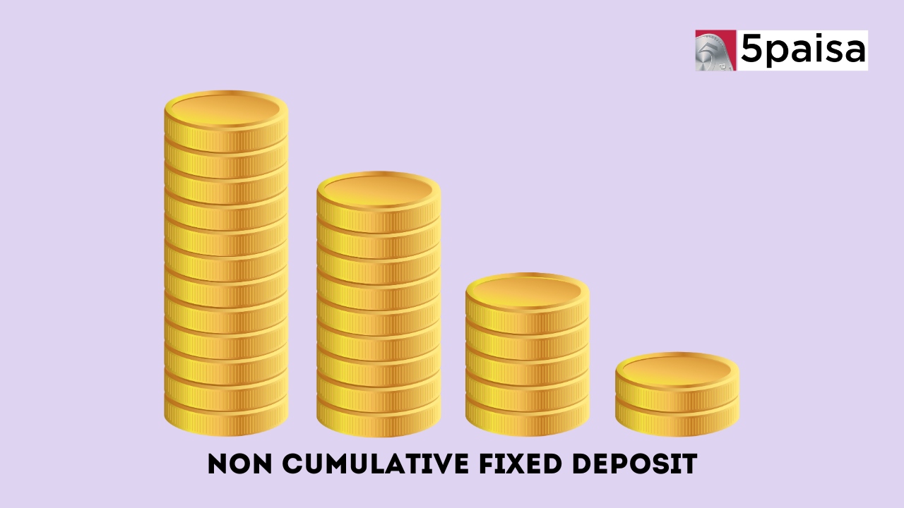 NonCumulative Fixed Deposit Meaning, Features and Advantages 5paisa